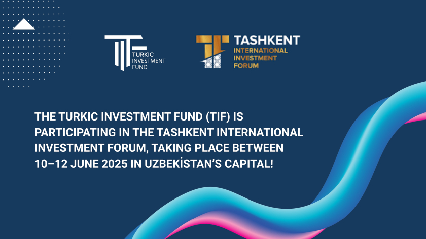 TURKIC INVESTMENT FUND PARTICIPATES IN TASHKENT INTERNATIONAL INVESTMENT FORUM