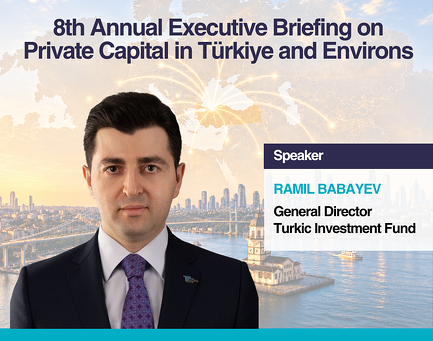 TIF General Director Will Speak at Globalturk Capital’s 8th Annual Executive Briefing on Private Capital in Türkiye and Environs